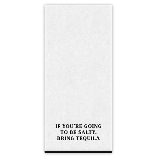 Tea Towel, If Salty..Bring Tequila