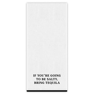 Tea Towel, If Salty..Bring Tequila