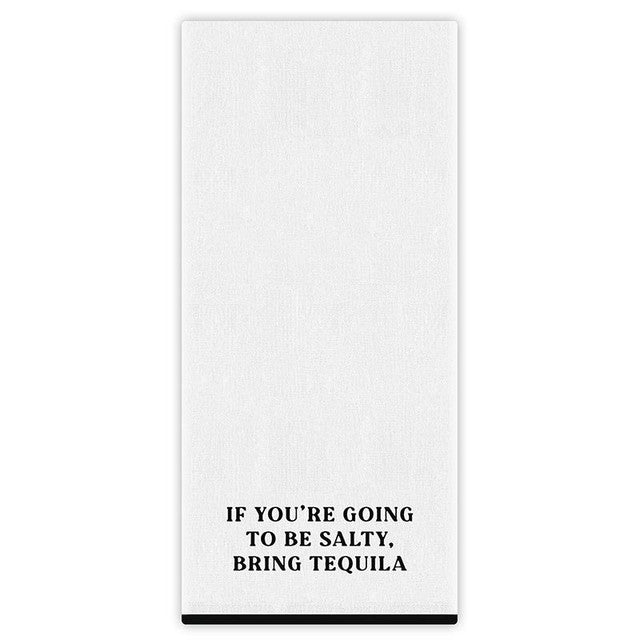 Tea Towel, If Salty..Bring Tequila