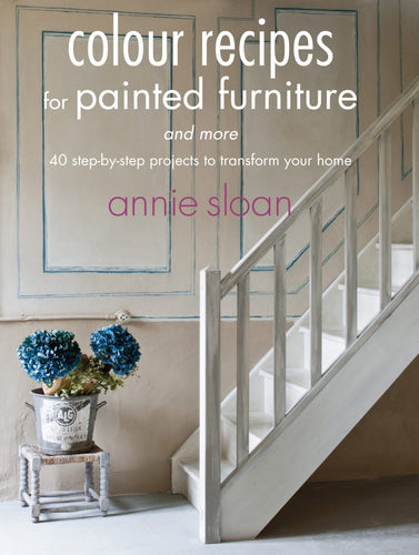 Annie Sloan’s Color Recipes for Painted Furniture